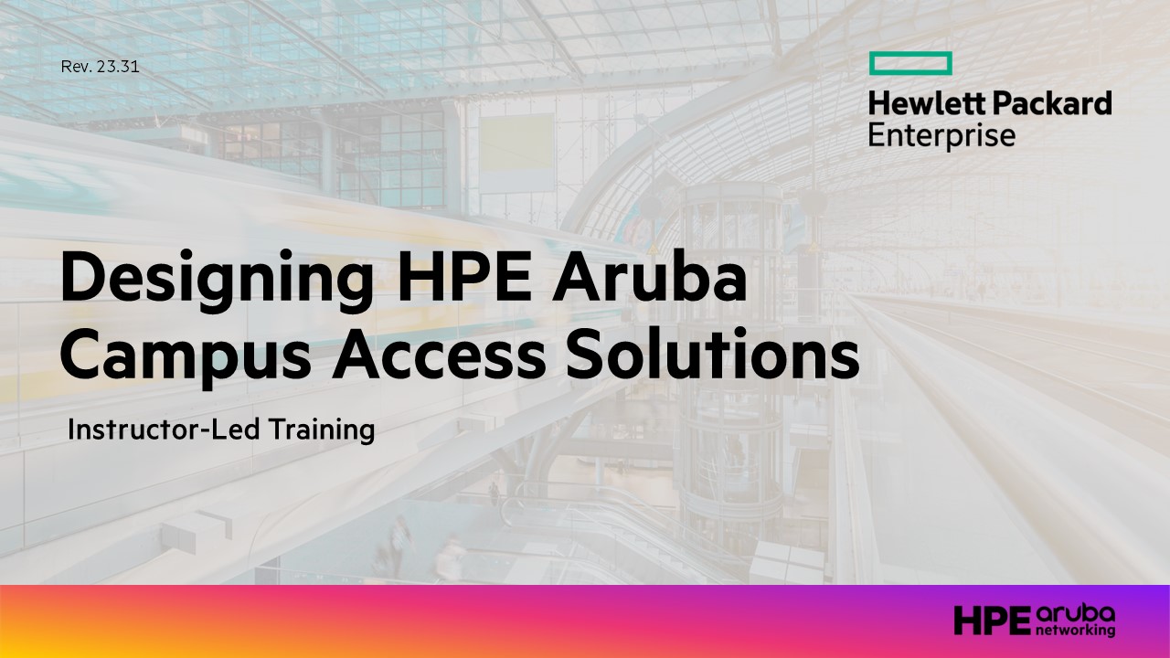 Designing HPE Aruba Campus Access Solutions